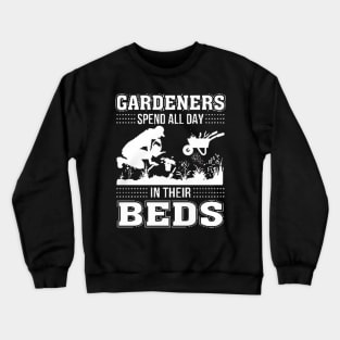 Gardeners Spend All Day In Their Deds Crewneck Sweatshirt